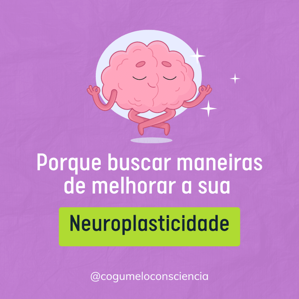 porque buscar maneiras de melhorar a sua neuroplasticidade